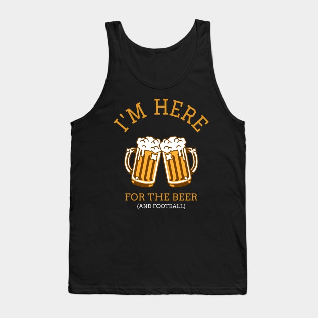 Im Here For The Beer (And Football) Tank Top by Shirtsrcool